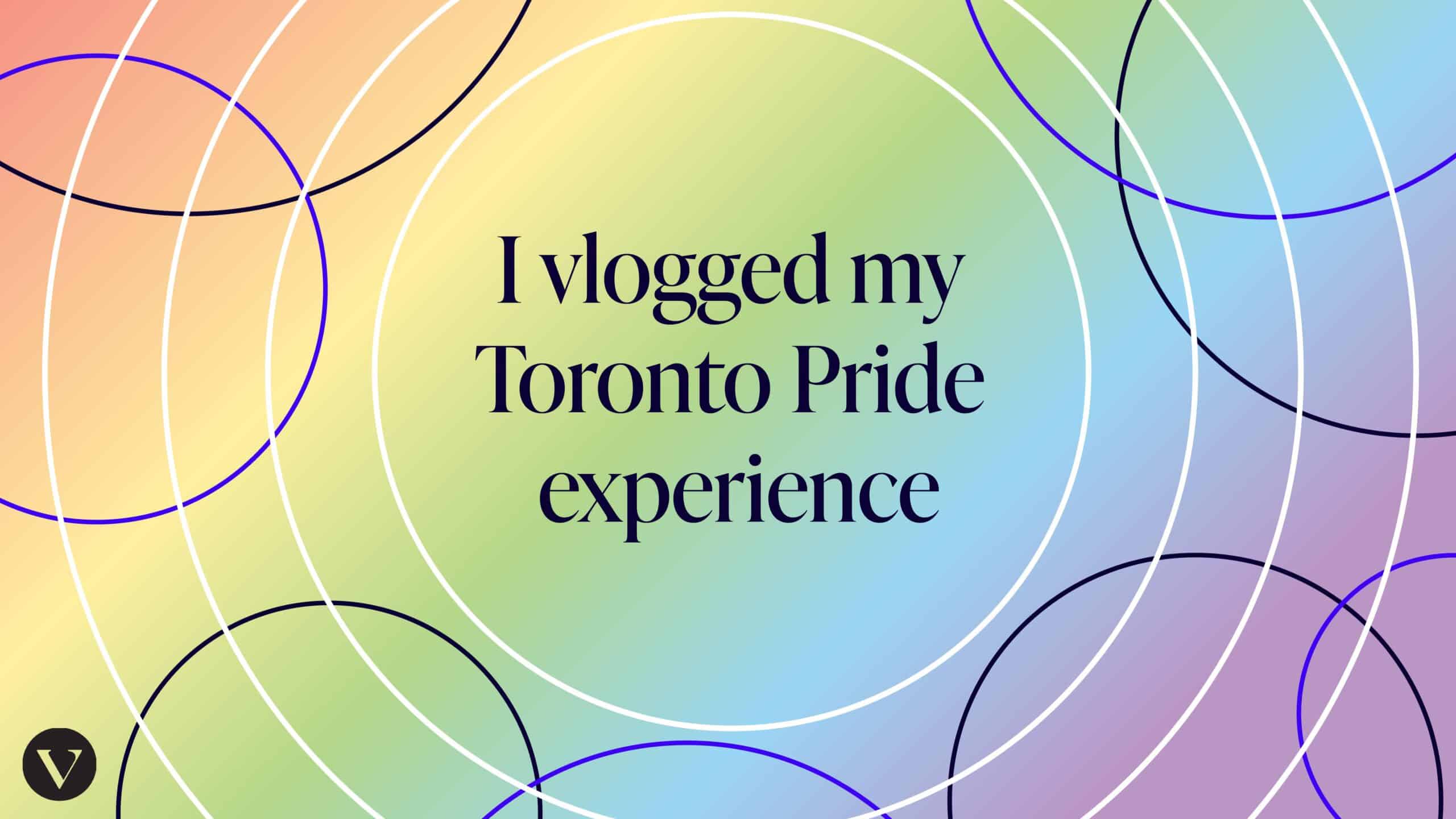 I vlogged my Toronto Pride experience! The Varsity